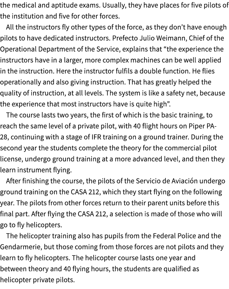 the medical and aptitude exams. Usually, they have places for five pilots of the institution and five for other force...