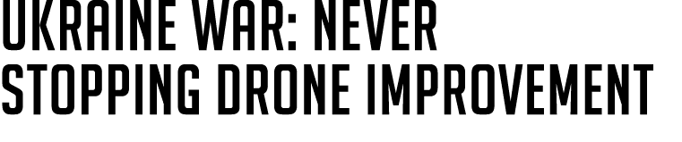 Ukraine war: Never Stopping Drone Improvement 