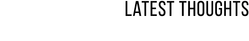 Latest Thoughts