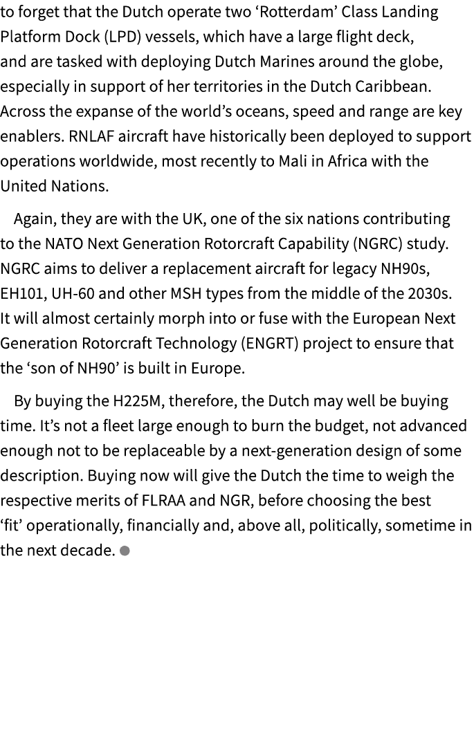 to forget that the Dutch operate two ‘Rotterdam’ Class Landing Platform Dock (LPD) vessels, which have a large flight...