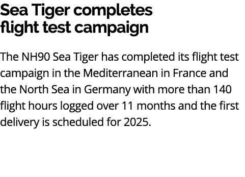 Sea Tiger completes flight test campaign The NH90 Sea Tiger has completed its flight test campaign in the Mediterrane...