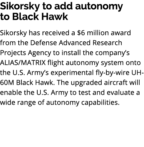 Sikorsky to add autonomy to Black Hawk Sikorsky has received a $6 million award from the Defense Advanced Research Pr...