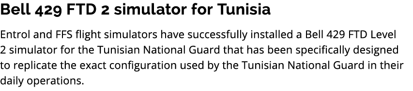 Bell 429 FTD 2 simulator for Tunisia Entrol and FFS flight simulators have successfully installed a Bell 429 FTD Leve...