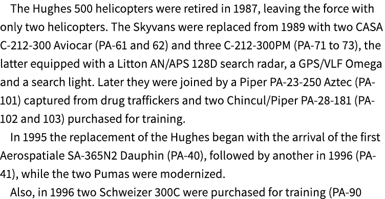 The Hughes 500 helicopters were retired in 1987, leaving the force with only two helicopters. The Skyvans were replac...