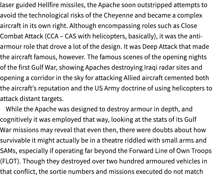 laser guided Hellfire missiles, the Apache soon outstripped attempts to avoid the technological risks of the Cheyenne...