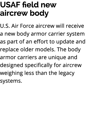 USAF field new aircrew body U.S. Air Force aircrew will receive a new body armor carrier system as part of an effort ...