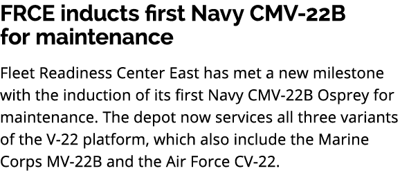 FRCE inducts first Navy CMV 22B for maintenance Fleet Readiness Center East has met a new milestone with the inductio...