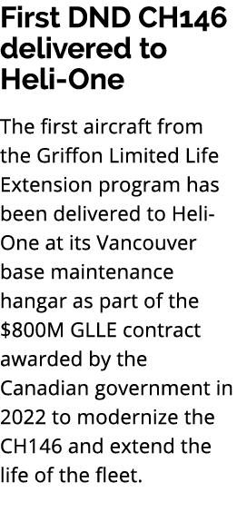 First DND CH146 delivered to Heli One The first aircraft from the Griffon Limited Life Extension program has been del...