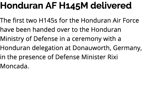 Honduran AF H145M delivered The first two H145s for the Honduran Air Force have been handed over to the Honduran Mini...