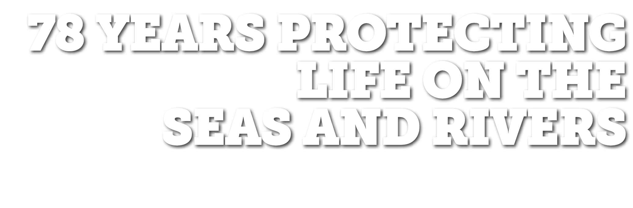 78 years protecting life on the seas and rivers 