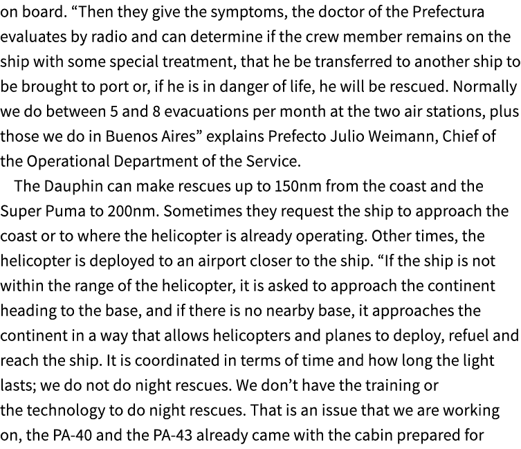 on board. “Then they give the symptoms, the doctor of the Prefectura evaluates by radio and can determine if the crew...
