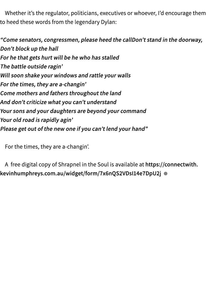  Whether it’s the regulator, politicians, executives or whoever, I’d encourage them to heed these words from the lege...