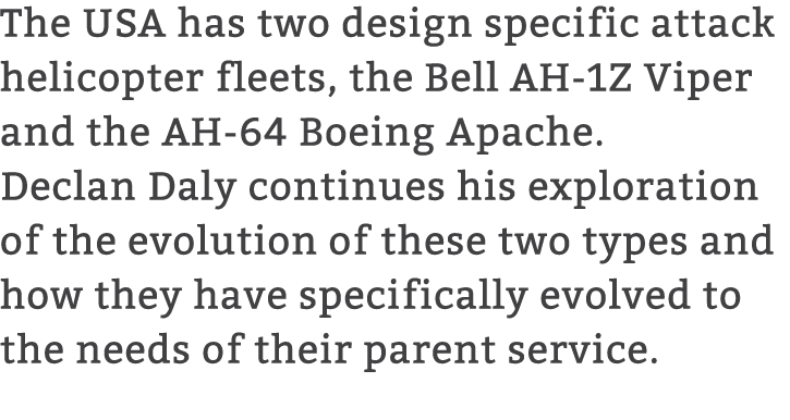 The USA has two design specific attack helicopter fleets, the Bell AH 1Z Viper and the AH 64 Boeing Apache. Declan Da...