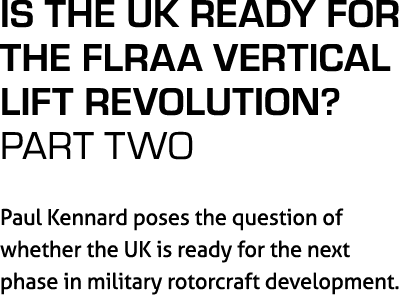 Is The UK Ready for the FLRAA Vertical Lift Revolution? PART TWO Paul Kennard poses the question of whether the UK is...