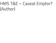 HMS T&E – Caveat Emptor? (Author)