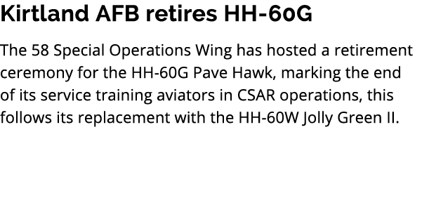 Kirtland AFB retires HH 60G The 58 Special Operations Wing has hosted a retirement ceremony for the HH 60G Pave Hawk,...