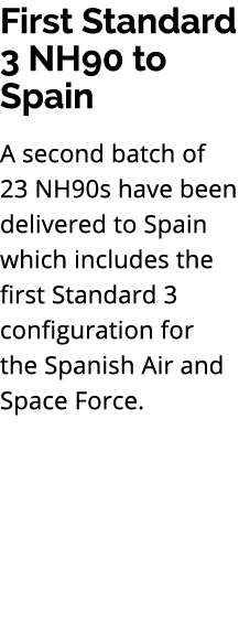 First Standard 3 NH90 to Spain A second batch of 23 NH90s have been delivered to Spain which includes the first Stand...