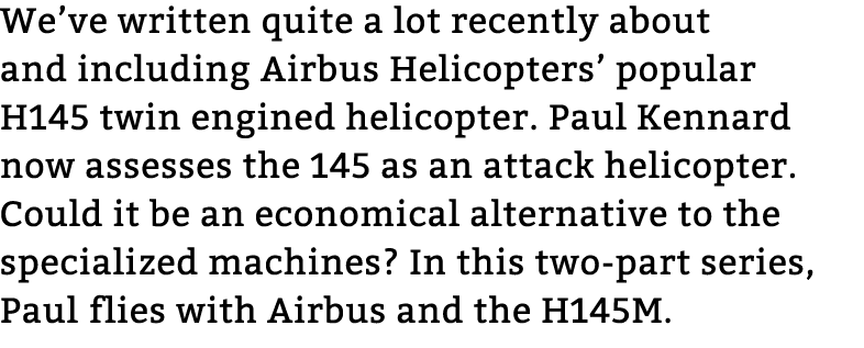 We’ve written quite a lot recently about and including Airbus Helicopters’ popular H145 twin engined helicopter. Paul...