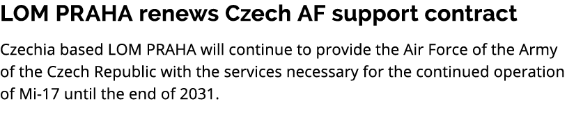 LOM PRAHA renews Czech AF support contract Czechia based LOM PRAHA will continue to provide the Air Force of the Army...