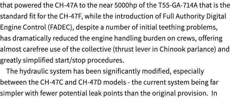 that powered the CH 47A to the near 5000hp of the T55 GA 714A that is the standard fit for the CH 47F, while the intr...