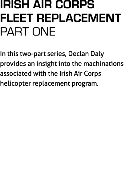 Irish Air Corps Fleet Replacement part one In this two part series, Declan Daly provides an insight into the machinat...