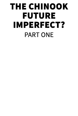 The Chinook Future Imperfect? part one 