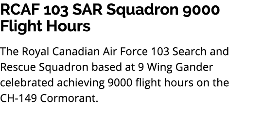 RCAF 103 SAR Squadron 9000 Flight Hours The Royal Canadian Air Force 103 Search and Rescue Squadron based at 9 Wing G...