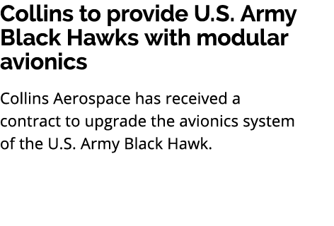 Collins to provide U.S. Army Black Hawks with modular avionics Collins Aerospace has received a contract to upgrade t...