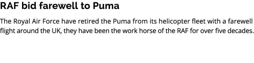 RAF bid farewell to Puma The Royal Air Force have retired the Puma from its helicopter fleet with a farewell flight a...