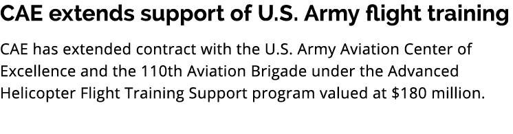 CAE extends support of U.S. Army flight training CAE has extended contract with the U.S. Army Aviation Center of Exce...