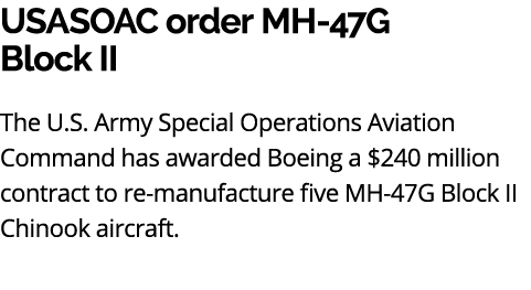 USASOAC order MH 47G Block II The U.S. Army Special Operations Aviation Command has awarded Boeing a $240 million con...