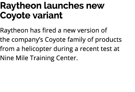 Raytheon launches new Coyote variant Raytheon has fired a new version of the company’s Coyote family of products from...