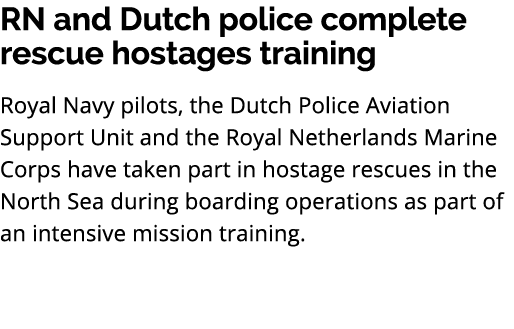 RN and Dutch police complete rescue hostages training Royal Navy pilots, the Dutch Police Aviation Support Unit and t...