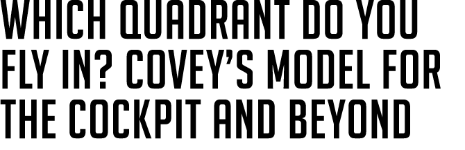 Which Quadrant Do You Fly In? Covey’s Model for the Cockpit and Beyond 
