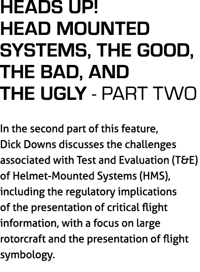 Heads Up! Head Mounted Systems, The Good, The Bad, and The Ugly part TWO In the second part of this feature, Dick Dow...