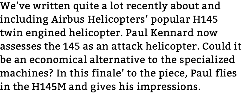 We’ve written quite a lot recently about and including Airbus Helicopters’ popular H145 twin engined helicopter. Paul...