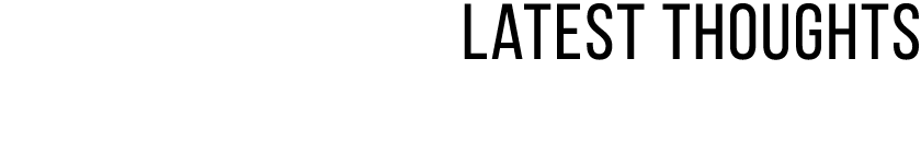 Latest Thoughts