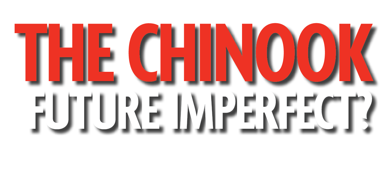 The Chinook Future Imperfect? 