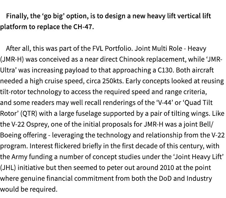 Finally, the ‘go big’ option, is to design a new heavy lift vertical lift platform to replace the CH 47. After all, ...
