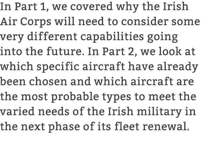 In Part 1, we covered why the Irish Air Corps will need to consider some very different capabilities going into the f...