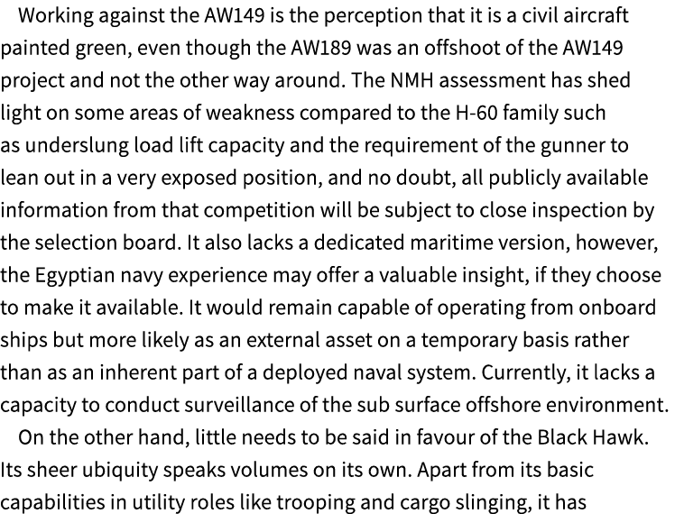 Working against the AW149 is the perception that it is a civil aircraft painted green, even though the AW189 was an o...