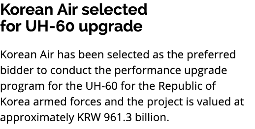 Korean Air selected for UH 60 upgrade Korean Air has been selected as the preferred bidder to conduct the performance...