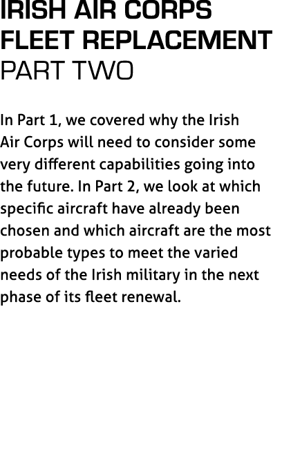 Irish Air Corps Fleet Replacement part two In Part 1, we covered why the Irish Air Corps will need to consider some v...