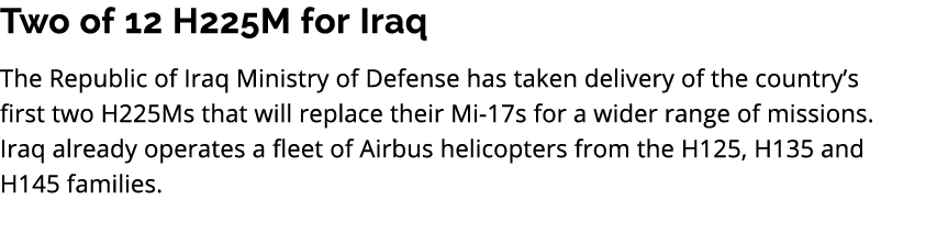 Two of 12 H225M for Iraq The Republic of Iraq Ministry of Defense has taken delivery of the country’s first two H225M...