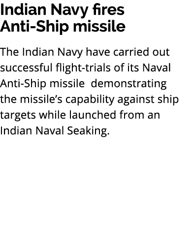 Indian Navy fires Anti Ship missile The Indian Navy have carried out successful flight trials of its Naval Anti Ship ...