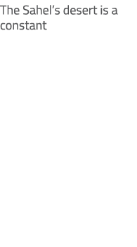 The Sahel’s desert is a constant