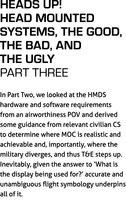Heads Up! Head Mounted Systems, The Good, The Bad, and The Ugly part three In Part Two, we looked at the HMDS hardwar...
