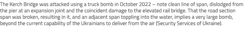 The Kerch Bridge was attacked using a truck bomb in October 2022 – note clean line of span, dislodged from the pier a...