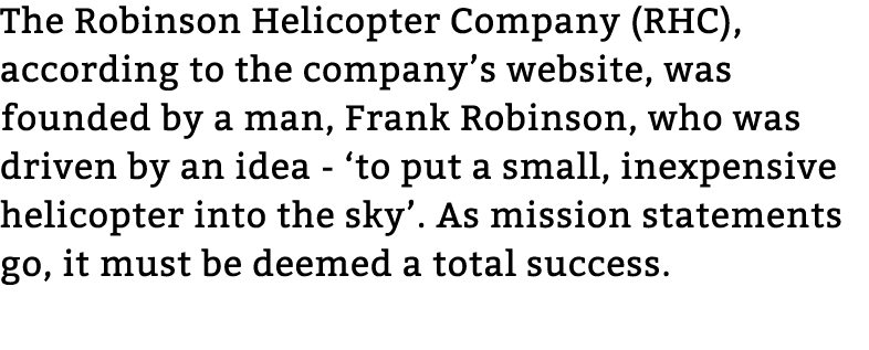 The Robinson Helicopter Company (RHC), according to the company’s website, was founded by a man, Frank Robinson, who ...