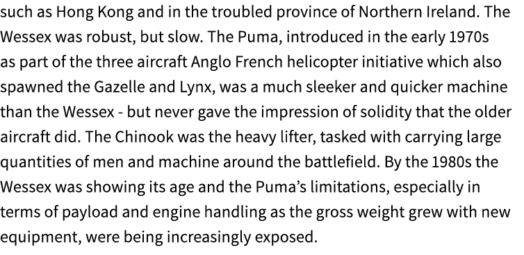 such as Hong Kong and in the troubled province of Northern Ireland. The Wessex was robust, but slow. The Puma, introd...